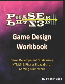 Paperback Phaser III Game Design Workbook: Game Development Guide using HTML5 & Phaser III JavaScript Gaming Framework Book