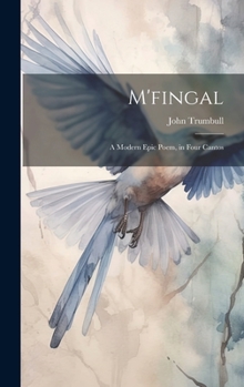 Hardcover M'fingal: A Modern Epic Poem, in Four Cantos Book