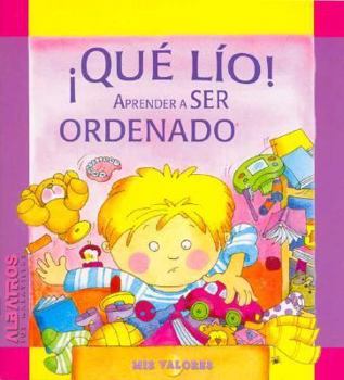 Paperback Que Lio! Aprender a Ser Ordenado/ What a Mess! Learning How to Be Tidy (Mis Valores) (Spanish Edition) [Spanish] Book
