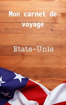 Paperback Mon carnet de voyage Etats-Unis: Carnet de 120 pages ? remplir -30 pages lign?es et 30 pages pour vos photos - format 12,7 X 20,32 cm - Couverture sou [French] Book