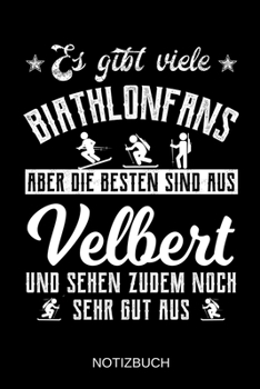 Es gibt viele Biathlonfans aber die besten sind aus Velbert und sehen zudem noch sehr gut aus: A5 Notizbuch | Liniert 120 Seiten | ... | Muttertag | Namenstag (German Edition)