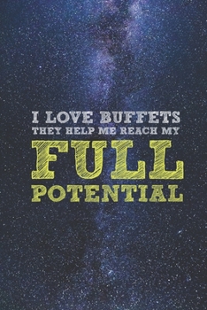 Paperback I Love Buffets - Reach My Full Potential - Funny Journal Book