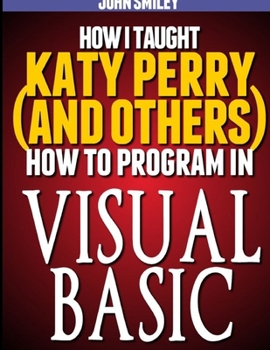 Paperback How I taught Katy Perry (and others) to program in Visual Basic Book