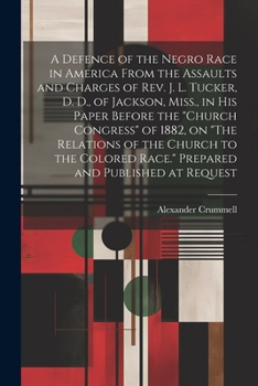 Paperback A Defence of the Negro Race in America From the Assaults and Charges of Rev. J. L. Tucker, D. D., of Jackson, Miss., in his Paper Before the "Church C Book
