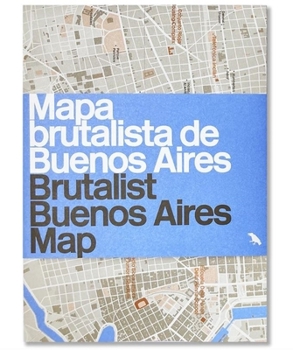 Map Brutalist Buenos Aires Map / Mapa Brutalista de Buenos Aires: Guide to Brutalist Architecture in Buenos Aires Book