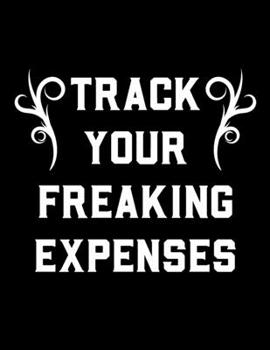 Paperback Track Your Freaking Expenses: Simple Expense Tracker To Track Your Purchases & Expenses Book