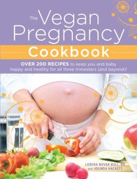 Paperback The Vegan Pregnancy Cookbook: Over 200 Recipes to Keep You and Baby Happy and Healthy for All Three Trimesters (and Beyond)! Book
