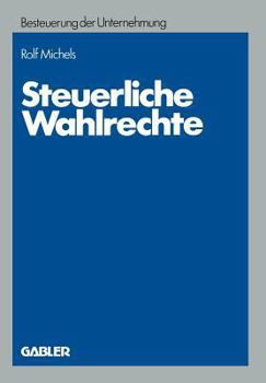 Paperback Steuerliche Wahlrechte: Analyse Der Außerbilanziellen Steuerlichen Wahlrechte (Rechtswahlmöglichkeiten), Ihre Zuordnung Zu Entscheidungsträgern Und En [German] Book