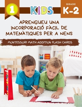 Aprengueu una incorporació fàcil de matemàtiques per a nens Montessori Math Addition Flash Cards: El meu primer gran llibre addicional de matemàtiques