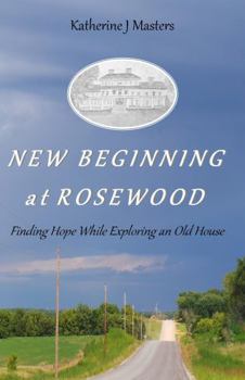 Paperback New Beginning at Rosewood: Finding Hope While Exploring an Old House Book