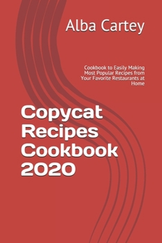 Paperback Copycat Recipes Cookbook 2020: Cookbook to Easily Making Most Popular Recipes from Your Favorite Restaurants at Home Book