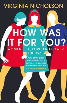 Hardcover How Was It for You?: Women, Sex, Love and Power in the 1960s Book