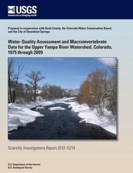 Paperback Water-Quality Assessment and Macroinvertebrate Data for the Upper Yampa River Watershed, Colorado, 1975 through 2009 Book