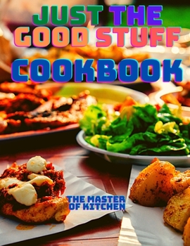 Paperback Just the Good Stuff - A Cookbook Book