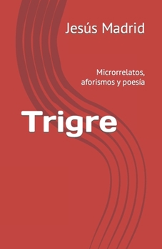 Paperback Trigre: Microrrelatos, aforismos y poesía [Spanish] Book