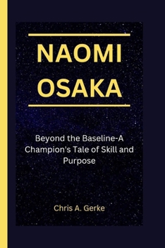 Paperback Naomi Osaka: Beyond the Baseline-A Champion's Tale of Skill and Purpose Book