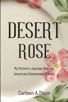 Paperback Desert Rose: My Mother's Journey With An American Dinnerware Classic Book