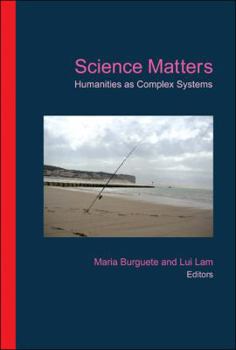 Hardcover Science Matters: Humanities as Complex Systems Book