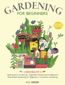 Hardcover GARDENING FOR BEGINNERS 2nd Edition: 4 BOOKS IN 1 Hydroponics Gardening, Vegetable Gardening for Beginners, Raised Bed Gardening for Beginners, Contai Book