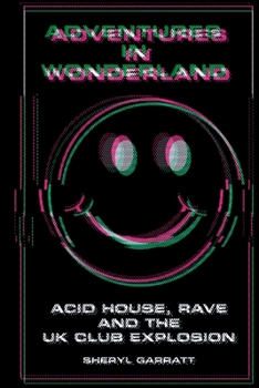 Paperback Adventures In Wonderland: Acid house, rave and the UK club explosion Book