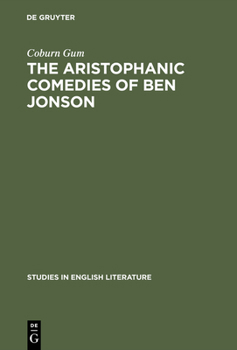 The Aristophanic Comedies of Ben Jonson: A Comparative Study of Jonson and Aristophanes