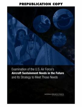 Paperback Examination of the U.S. Air Force's Aircraft Sustainment Needs in the Future and Its Strategy to Meet Those Needs Book