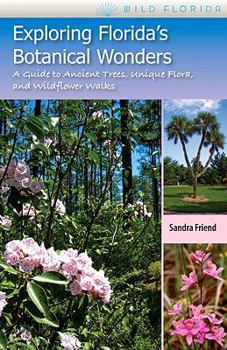 Paperback Exploring Florida's Botanical Wonders: A Guide to Ancient Trees, Unique Flora, and Wildflower Walks Book