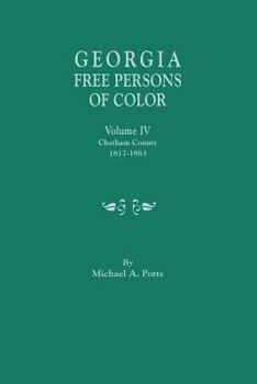 Paperback Georgia Free Persons of Color, Volume IV: Chatham County, 1817-1863 Book