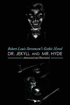 Dr Jekyll & Mr Hyde, The Body Snatcher, and Other Horrors: The Best Horror and Ghost Stories of Robert Louis Stevenson, Annotated and Illustrated