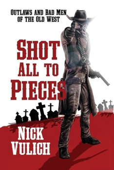 Paperback Shot All To Pieces: Outlaws And Bad Men Of The Old West Book