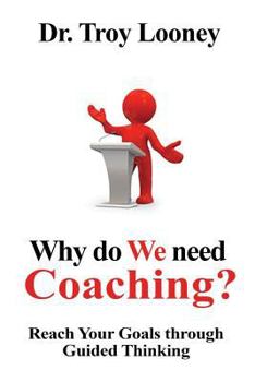 Paperback Why Do We Need Coaching?: Reaching your goals through guided thinking Book