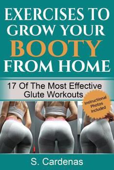 Paperback Exercises to Grow Your Booty From Home: 17 of the Most Effective Glute Workouts Book