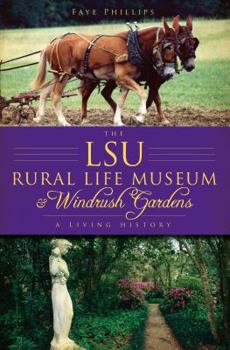 Paperback The Lsu Rural Life Museum and Windrush Gardens: A Living History Book