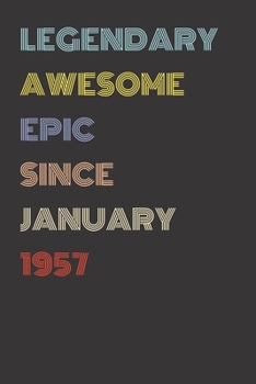Legendary Awesome Epic Since January 1957 - Birthday Gift For 62 Year Old Men and Women Born in 1957: Blank Lined Retro Journal Notebook, Diary, Vintage Planner