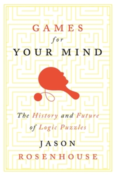 Paperback Games for Your Mind: The History and Future of Logic Puzzles Book
