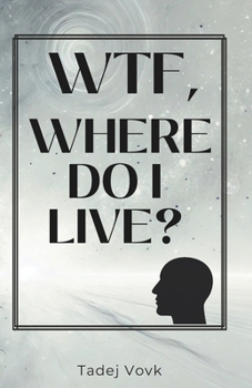 WTF, WHERE DO I LIVE?