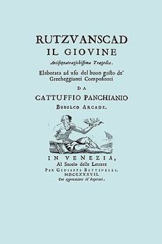 Paperback Rutzvanscad Il Giovine (Facsimile 1737) Arcisopratragichissima tragedia, elaborata ad uso del buon gusto de Grecheggianti compositori. [Italian] Book