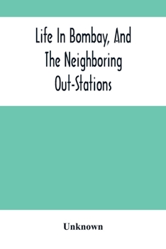 Paperback Life In Bombay, And The Neighboring Out-Stations Book