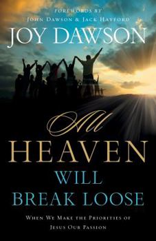 Paperback All Heaven Will Break Loose: When We Make the Priorities of Jesus Our Pursuit Book