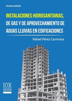 Instalaciones hidrosanitarias, de gas y de aprovechamiento de aguas lluvias en edificaciones (Spanish Edition)