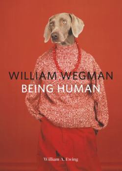 Paperback William Wegman: Being Human: (Books for Dog Lovers, Dogs Wearing Clothes, Pet Book) Book