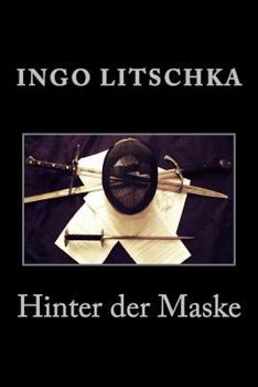 Paperback Hinter der Maske: wenn Fechten mehr wird als nur Stahl [German] Book