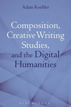 Paperback Composition, Creative Writing Studies, and the Digital Humanities Book