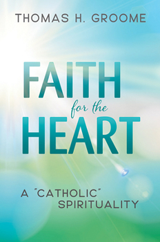 Paperback Faith for the Heart: A Catholic Spirituality Book