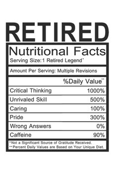 Retired: Retired Gift - Funny Lined Notebook Journal Featuring Nutritional Facts About Retired