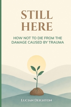 Paperback Still Here: How Not to Die from the Damage Caused by Trauma. Book
