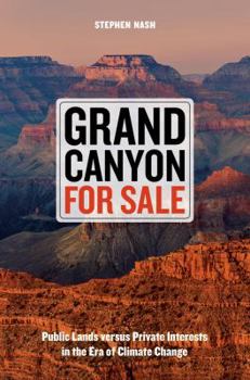 Hardcover Grand Canyon for Sale: Public Lands Versus Private Interests in the Era of Climate Change Book