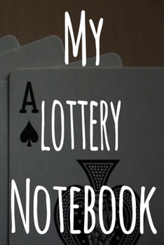 My Lottery Notebook: The perfect gift for the fan of gambling in your life - 365 page custom made journal!
