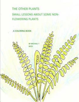 Paperback The Other Plants: Small Lessons about Some Non-Flowering Plants: A Coloring Book