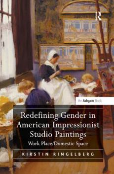 Paperback Redefining Gender in American Impressionist Studio Paintings: Work Place Book